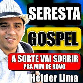 Download track Seresta Gospel A Sorte Vai Sorrir Pra Mim De Novo Helder Lima