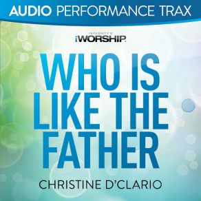 Download track Who Is Like The Father [High Key Trax Without Background Vocals] Christine D'Clario