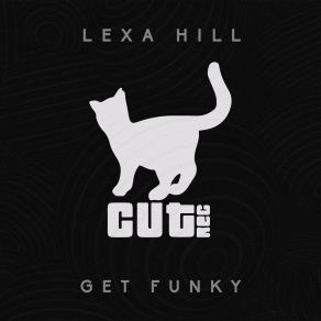 Download track Get Funky Lexa Hill