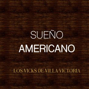 Download track Sueño Americano Los Vicks De Villa Victoria