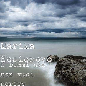 Download track E Dimmi Che Non Vuoi Morire Marika Socionovo