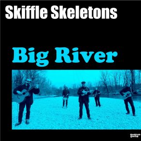 Download track Big River Skiffle Skeletons