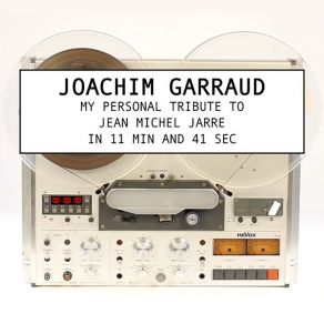 Download track My Personal Tribute To Jean-Michel Jarre In 11 Minutes And 41 Secondes Joachim Garraud, Jean - Michel Jarre