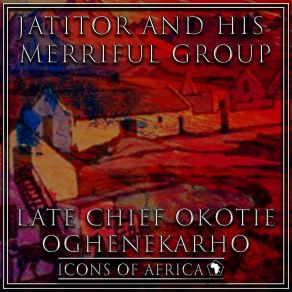 Download track Late Chief Okotie Oghenekarho + Late Chief Olu Ovie Of Orhuh Eoruue Jatitor And His Merriful Group