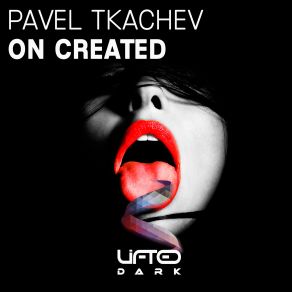 Download track On Created (Original Mix) Pavel Tkachev