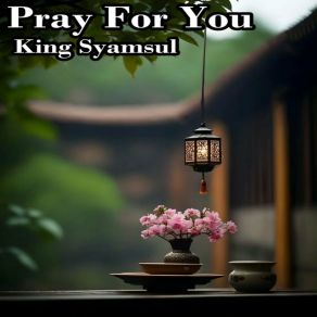 Download track Pray For You King Syamsul