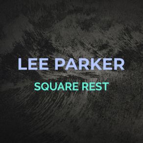 Download track Square Rest Lee Parker