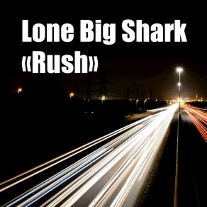 Download track Rush Lone Big Shark