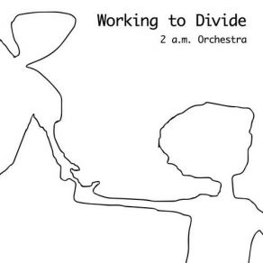 Download track Working To Divide 2 A. M. Orchestra