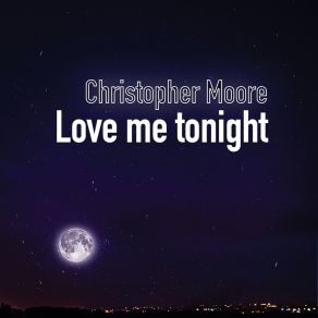 Download track Love Me Tonight - Extended Version Christopher Moore