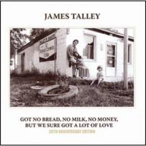 Download track Got No Bread, No Milk, No Money, But We Sure Got A Lot Of Love James Talley