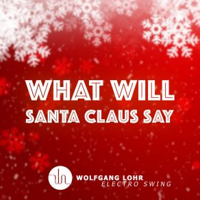 Download track What Will Santa Claus Say Wolfgang Lohr