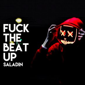 Download track Fuck The Beat Up (Radio Edit) Saladin