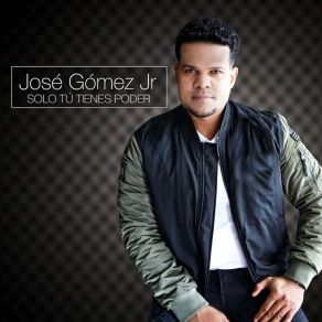 Download track Solo Tu Tienes Poder José Gómez Jr