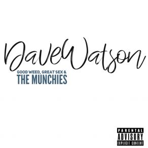 Download track Good Weed, Great Sex & The Munchies Dave Watson