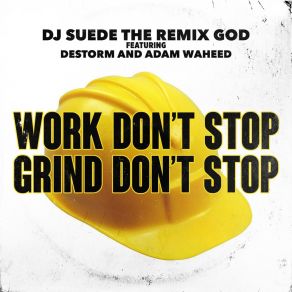 Download track Work Don't Stop, Grind Don't Stop DJ Suede The Remix GodDeStorm, Destrom, Adam Waheed, AdamW