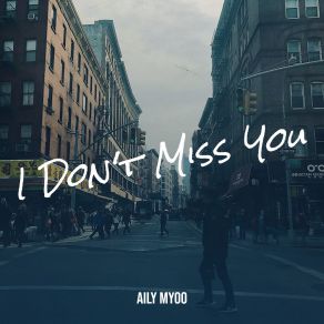 Download track I Don't Miss You Aily Myoo