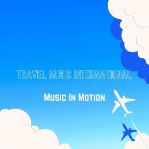 Download track Feel The World Travel Music International