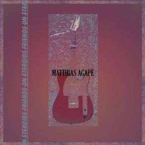 Download track Friends On Steroids Matthias Agapè