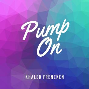 Download track Pump On Khaled Frencken