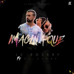 Download track Imagina Que JC RosaryEl Asere