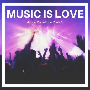 Download track The Love Of Music Juan Esteban Duk3