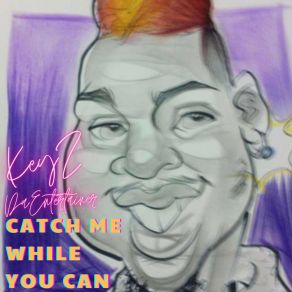 Download track Catch Me While You Can KeyZ Da Entertainer