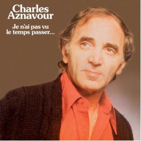 Download track Je N'Ai Pas Vu Le Temps Passer Charles Aznavour