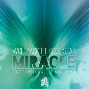 Download track Miracle (Dimitri Vegas & Like Mike Remix) Dimitri Vegas, Coco Star, Wolfpack