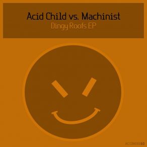 Download track Dingy Roofs (Acid Child Vs. Machinist (AU)) Machinist (AU)Acid Child