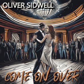 Download track Come On Over (Extended Mix) Oliver Sidwell