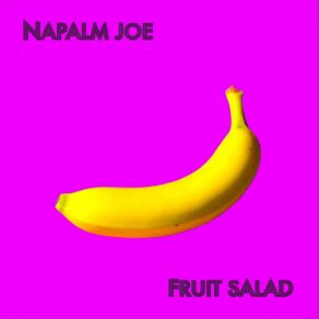 Download track Fruit Salad Napalm Joe