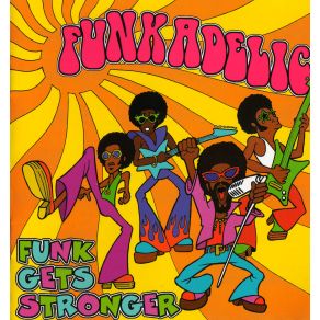 Download track Funk Gets Stronger (Killer Millimeter Longer Version) / She Loves You Funkadelic