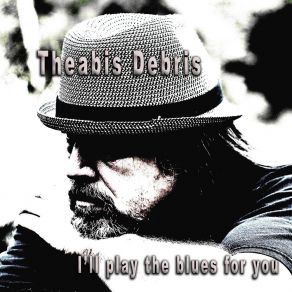 Download track I'll Play The Blues For You Theabis Debris