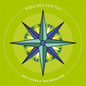 Download track Rosa Dos Ventos Anat Cohen, Trio Brasileiro