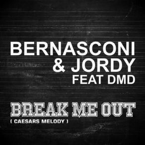 Download track Break Me Out (Caesars Melody) (Club Mix) Bernasconi, Jordy, Dmd