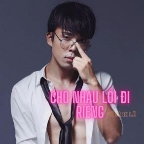 Download track Cho Nhau Lối Đi Riêng Vũ Bình Lê