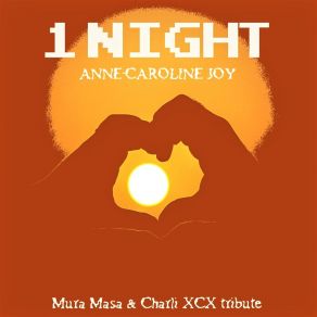 Download track 1 Night, Pt. 2 (Mura Masa & Charli XCX Tribute) Anne-Caroline JoyMura Masa