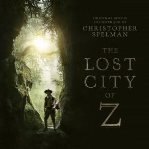 Download track The Lost City Of Z Christopher Spelman