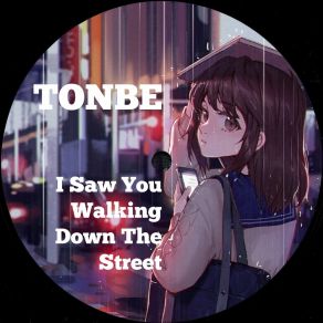 Download track I Saw You Walking Down The Street Tonbe