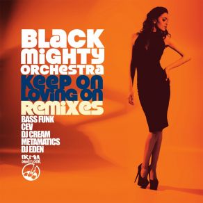 Download track Keep On Loving On (Bass Funk & Cev's Remix) The Black Mighty Orchestra