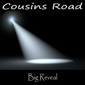 Download track The Big Reveal Cousins Road