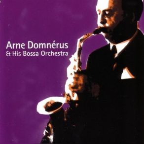 Download track Arne Domnérus & His Bossa Orchestra. A Little Bossa Nova. 14. Somewhere Over The Rainbow Arne Domnerus