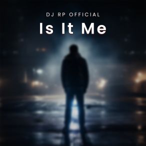 Download track Is It Me DJ RP OFFICIAL