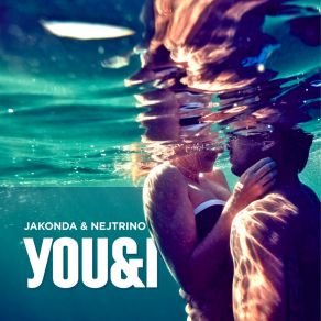 Download track You & I (Radio Mix) JAKONDA