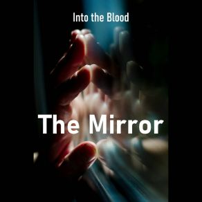 Download track The Mirror (Instrumental) Into The BloodΟΡΓΑΝΙΚΟ