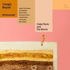 Download track Cake Pants And Pie Shorts Cengiz BaysalSarp Maden, Jared Pauley, Adam Hutcheson, İlker Özalp