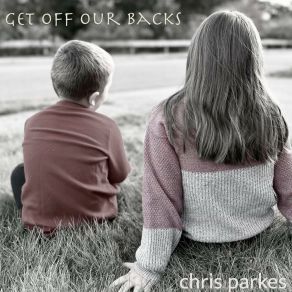 Download track Get Off Our Backs Chris Parkes