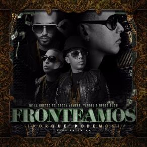 Download track Fronteamos Porque Podemos (Daddy Yankee, Yandel & Nengo Flow) De La Ghetto