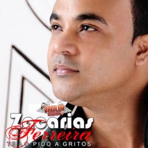 Download track Te Lo Pido A Gritos Zacarias Ferreira